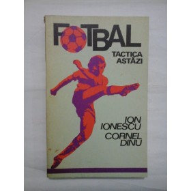 FOTBAL TACTICA ASTAZI  -  ION IONESCU/ CORNEL DINU